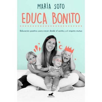 Educa Bonito / Educate in a Conscious Way - by  Maria Jose Soto (Paperback)