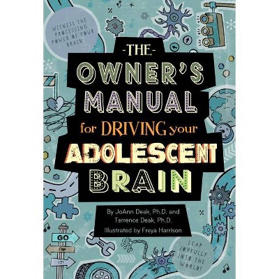 The Owner's Manual for Driving Your Adolescent Brain - by  Joann Deak & Terrence Deak (Paperback)