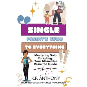 Single Parent's Guide to Everything - by  K F Anthony (Paperback) - 1 of 1