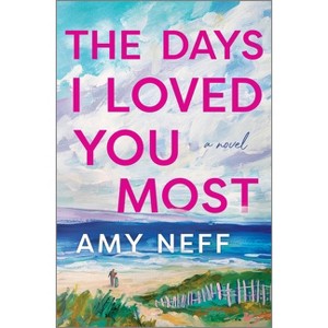 The Days I Loved You Most - by Amy Neff - 1 of 1