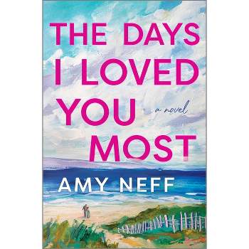 The Days I Loved You Most - by  Amy Neff (Hardcover)