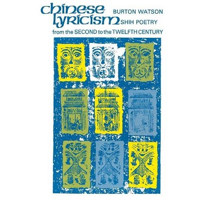 Chinese Lyricism - by  Burton Watson (Paperback)