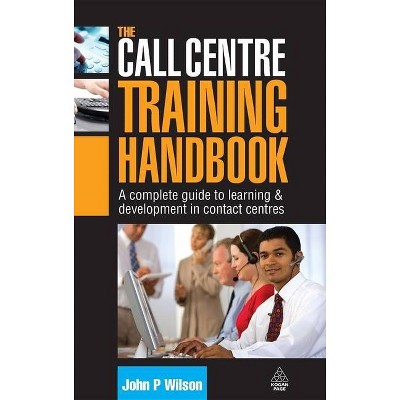 The Call Centre Training Handbook - by  John P Wilson (Hardcover)