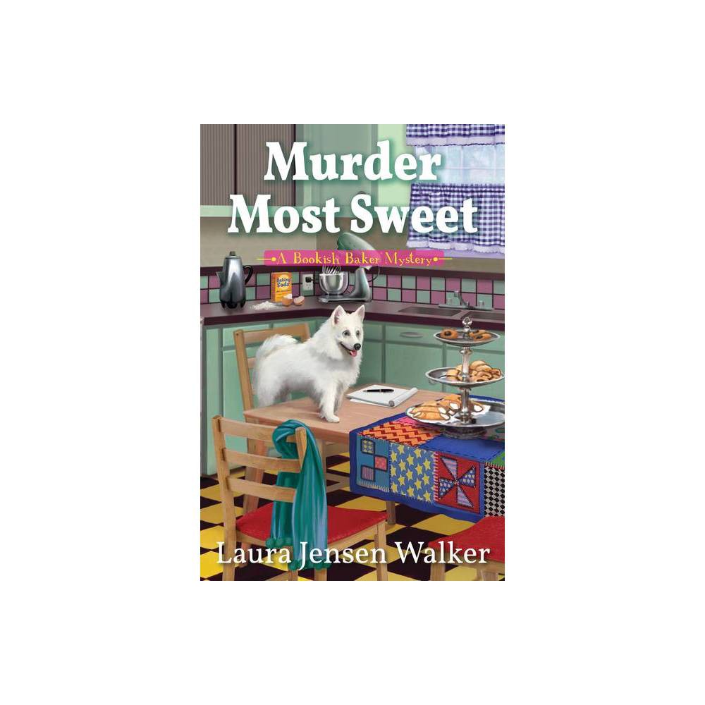 Murder Most Sweet - (A Bookish Baker Mystery) by Laura Jensen Walker (Hardcover) was $26.99 now $17.99 (33.0% off)