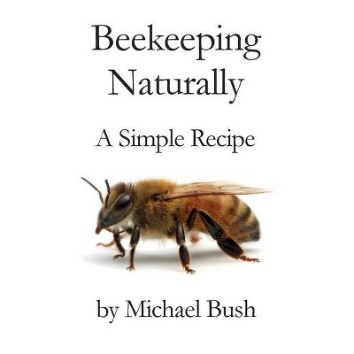 Beekeeping Naturally - by  Michael Bush (Paperback)