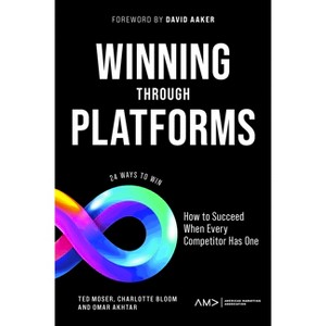 Winning Through Platforms - (American Marketing Association) by  Ted Moser & Charlotte Bloom & Omar Akhtar (Paperback) - 1 of 1