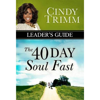 The 40 Day Soul Fast Leader's Guide - by  Cindy Trimm (Paperback)