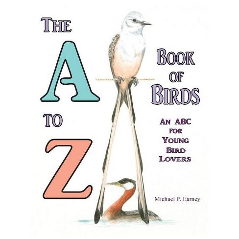 The A To Z Book Of Birds An Abc For Young Bird Lovers By Michael P Earney Hardcover Target