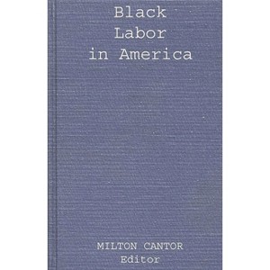 Black Labor in America - by  Milton Cantor & M Cantor (Hardcover) - 1 of 1