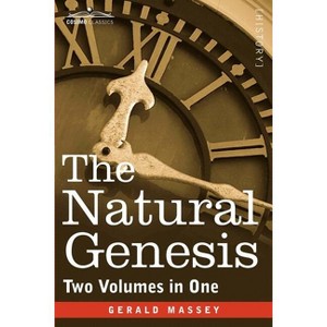 The Natural Genesis (Two Volumes in One) - by  Gerald Massey (Paperback) - 1 of 1