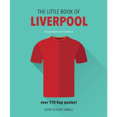 The Little Book of Liverpool - (Little Books of Sports) by  Geoff Tibballs (Hardcover)