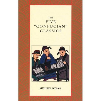 The Five Confucian Classics - by  Michael Nylan (Paperback)