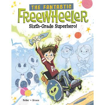The Fantastic Freewheeler, Sixth-Grade Superhero! - by  Molly Felder (Hardcover)