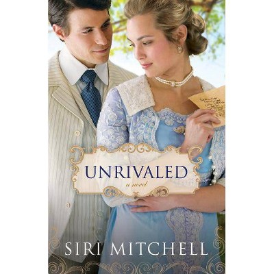 Unrivaled - by  Siri Mitchell (Paperback)