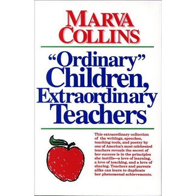 Ordinary Children, Extraordinary Teachers - by  Marva Collins (Paperback)