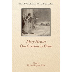 Mary Howitt, Our Cousins in Ohio - (Edinburgh Critical Editions of Nineteenth-Century Texts) by  Donald Ingram Ulin (Hardcover) - 1 of 1