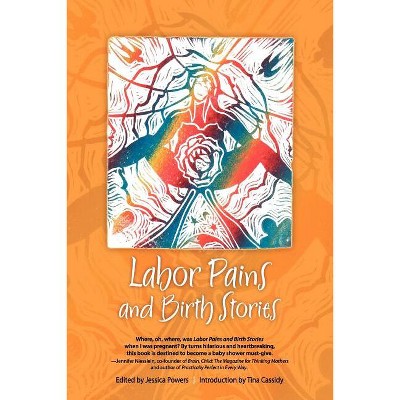 Labor Pains and Birth Stories - by  Jessica Powers (Paperback)