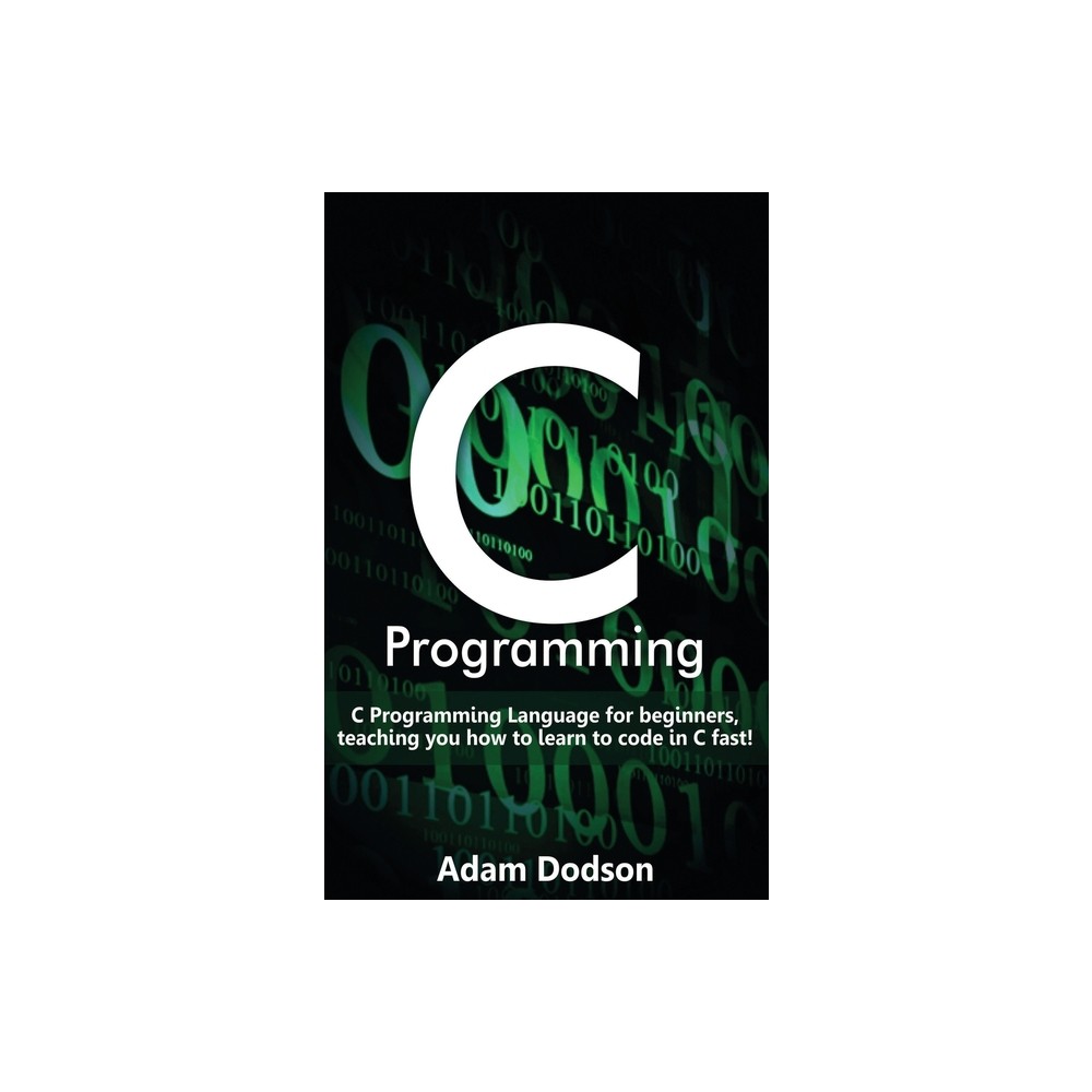 C Programming - by Adam Dodson (Hardcover)