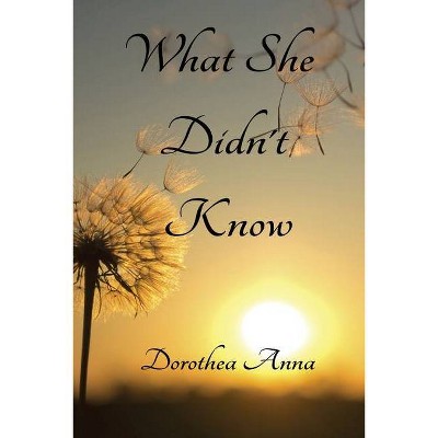 What She Didn't Know - by  Dorothy Robey (Paperback)