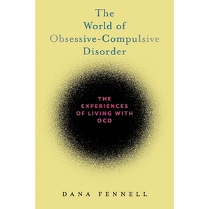 The World of Obsessive-Compulsive Disorder - by  Dana Fennell (Hardcover) - 1 of 1