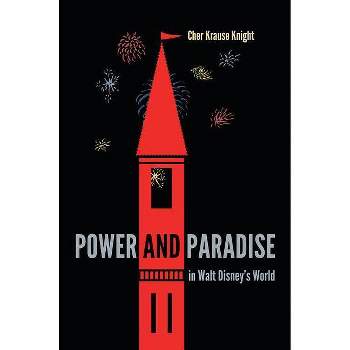 Power and Paradise in Walt Disney's World - by  Cher Krause Knight (Paperback)