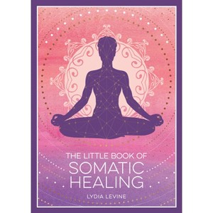 The Little Book of Somatic Healing - by  Lydia Levine (Paperback) - 1 of 1