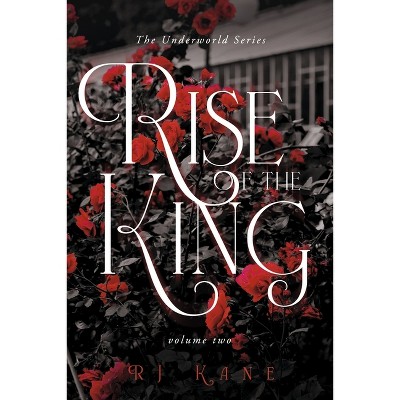 The Underworld Series: Rise of the King - by  Rj Kane (Paperback)