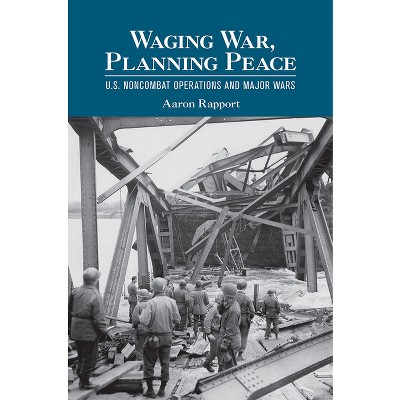 Waging War, Planning Peace - (Cornell Studies in Security Affairs) by  Aaron Rapport (Hardcover)