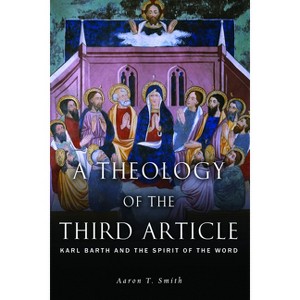 A Theology of the Third Article - by  Aaron T Smith (Paperback) - 1 of 1
