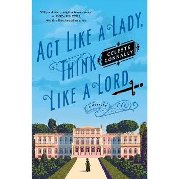 ACT Like a Lady, Think Like a Lord - (Lady Petra Inquires) by Celeste Connally