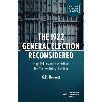 The 1922 General Election Reconsidered - by  G H Bennett (Hardcover)