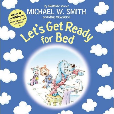 Let's Get Ready for Bed - (Nurturing Steps) by  Michael W Smith & Mike Nawrocki (Hardcover)