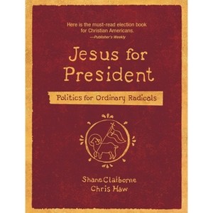 Jesus for President - by  Shane Claiborne & Chris Haw (Paperback) - 1 of 1