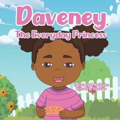 Daveney, The Everyday Princess - by  Kimberly N Washington (Paperback)