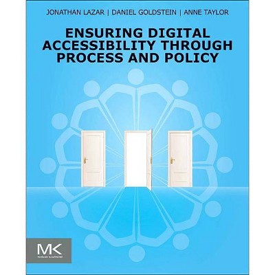 Ensuring Digital Accessibility Through Process and Policy - by  Jonathan Lazar & Daniel Goldstein & Anne Taylor (Paperback)