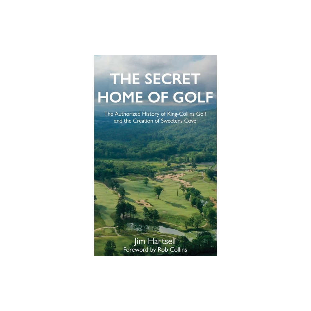 The Secret Home of Golf - by Jim Hartsell (Hardcover)