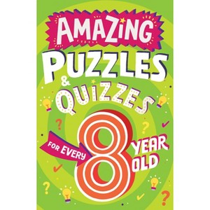 Amazing Puzzles and Quizzes for Every 8 Year Old - (Amazing Puzzles and Quizzes for Every Kid) by  Clive Gifford (Paperback) - 1 of 1