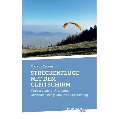 Streckenflüge Mit Dem Gleitschirm - by  Markus Krones (Paperback)