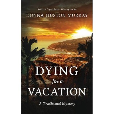 Dying for a Vacation - by  Donna Huston Murray (Paperback)