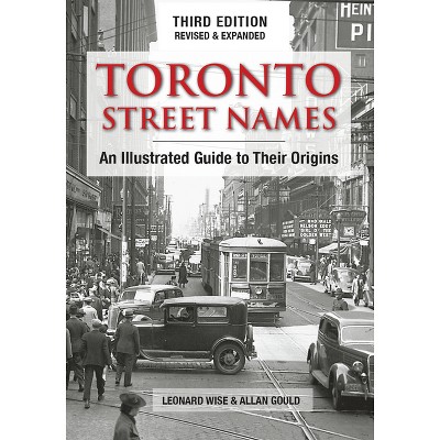 Toronto Street Names - 3rd Edition by  Leonard Wise & Allan Gould (Paperback)