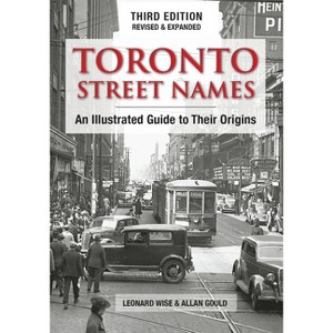 Toronto Street Names - 3rd Edition by  Leonard Wise & Allan Gould (Paperback) - 1 of 1