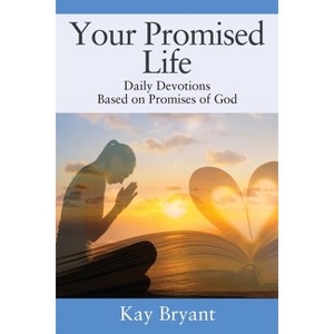 Your Promised Life - by  Kay Bryant (Paperback) - 1 of 1