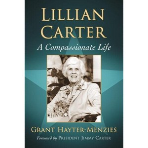 Lillian Carter - by  Grant Hayter-Menzies (Paperback) - 1 of 1
