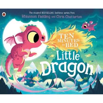 Little Dragon - (Ten Minutes to Bed) by  Rhiannon Fielding (Hardcover)