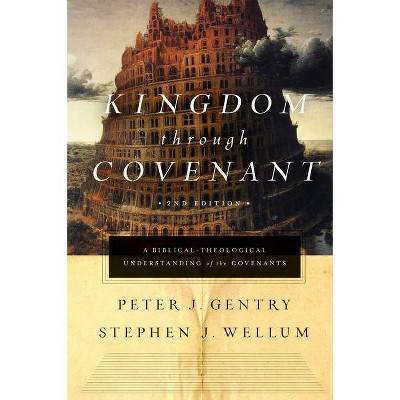 Kingdom Through Covenant - 2nd Edition by  Peter J Gentry & Stephen J Wellum (Hardcover)