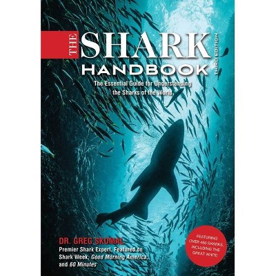 The Shark Handbook: Third Edition - by  Greg Skomal (Paperback)