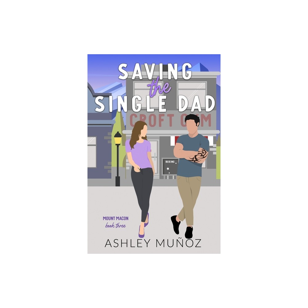 Saving the Single Dad - (Mount Macon) 3rd Edition by Ashley Muoz (Paperback)