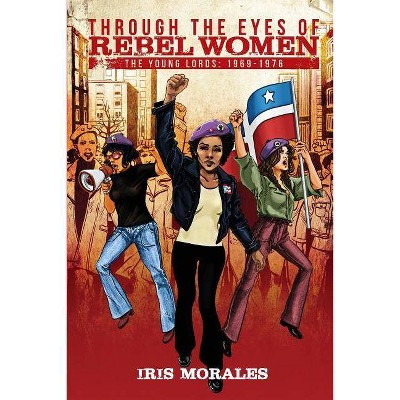 Through the Eyes of Rebel Women - by  Iris Morales (Paperback)