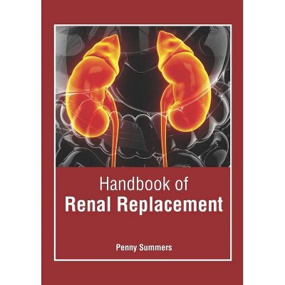 Handbook of Renal Replacement - by  Penny Summers (Hardcover)