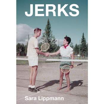 Jerks - by  Sara Lippmann (Paperback)